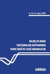 Bilinç ve İrade Tartışmaları Kapsamında Yapay Zeka ve Cezai Sorumluluk - On İki Levha Yayınları
