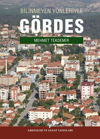 Bilinmeyen Yönleriyle Gördes - Arkeoloji ve Sanat Yayınları