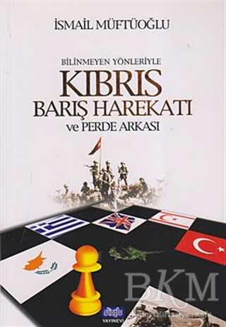 Bilinmeyen Yönleriyle Kıbrıs Barış Harekatı ve Perde Arkası - Alioğlu Yayınları