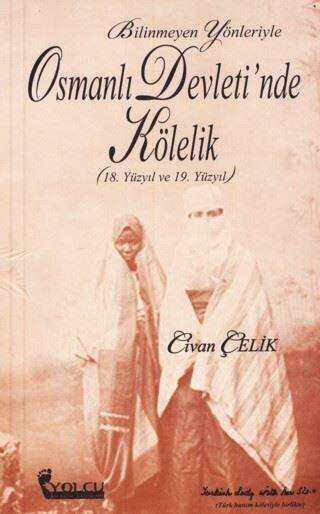 Bilinmeyen Yönleriyle Osmanlı Devleti`nde Kölelik