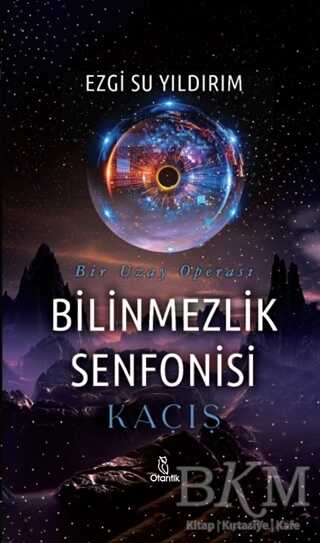 Bilinmezlik Senfonisi - Kaçış - Otantik Kitap