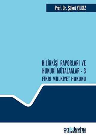 Bilirkişi Raporları ve Hukuki Mütalaalar - 3 Fikri Mülkiyet Hukuku - On İki Levha Yayınları