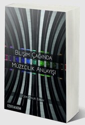 Bilişim Çağında Müzecilik Anlayışı - Efe Akademi Yayınları