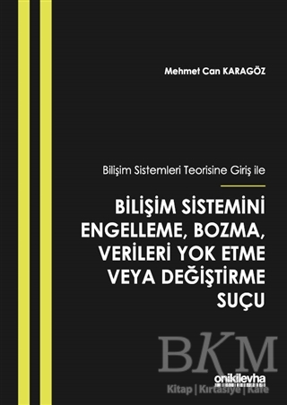Bilişim Sistemleri Teorisine Giriş İle Bilişim Sistemini Engelleme, Bozma, Verileri Yok Etme veya Değiştirme Suçu - On İki Levha Yayınları
