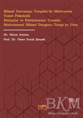 Bilişsel Davranışçı Terapiler’de Motivasyon Temel Psikolojik İhtiyaçlar ve Kültürümüze Uyumlu Motivasyonel Bilişsel Duygucu Terapi’ye Giriş - Der Yayınları