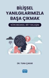 Bilişsel Yanılgılarımızla Başa Çıkmak: Nörobilimsel Bir Yaklaşım - Nobel Akademik Yayıncılık