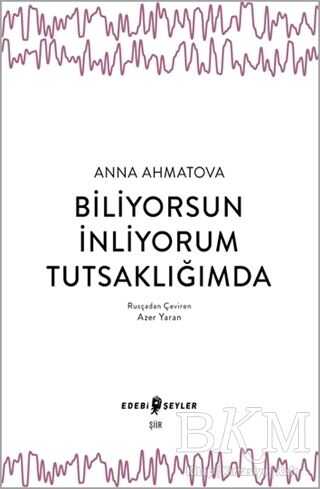 Biliyorsun İnliyorum Tutsaklığımda - Edebi Şeyler