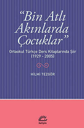 Bin Atlı Akınlarda Çocuklar: Ortaokul Türkçe Ders Kitaplarında Şiir 1929-2005