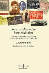 Binbaşı Abdürrauf’un Harp Günlükleri – Osmanlı Genelkurmayı’nda Alman Komutanların Emrinde - İş Bankası Kültür Yayınları