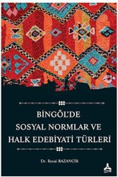 Bingöl’de Sosyal Normlar ve Halk Edebiyatı Türleri - Sonçağ Yayınları