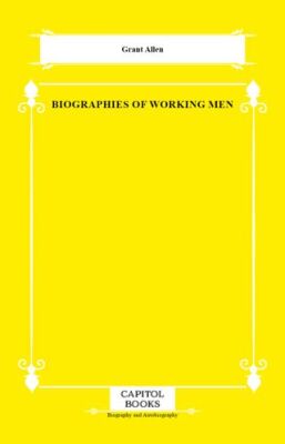 Biographies of Working Men - 1