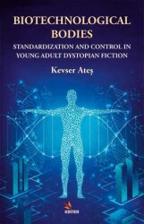 Biotechnological Bodies: Standardization and Control in Young Adult Dystopian Fiction - Kriter Yayınları