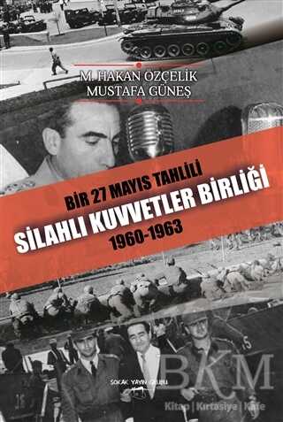 Bir 27 Mayıs Tahlili Silahlı Kuvvetler Birliği 1960 - 1963 - Sokak Kitapları Yayınları