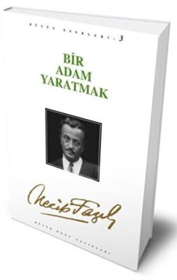 Bir Adam Yaratmak : 3 - Necip Fazıl Bütün Eserleri kapağı