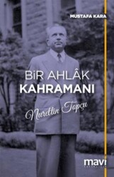 Bir Ahlak Kahramanı Nurettin Topçu - Mavi Yayıncılık