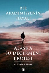 Bir Akademisyenin Hayali Alaska Su Değirmeni Projesi - Alaska Yayınevi