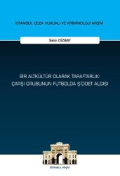 Bir Altkültür Olarak Taraftarlık: Çarşı Grubunun Futbolda Şiddet Algısı - On İki Levha Yayınları