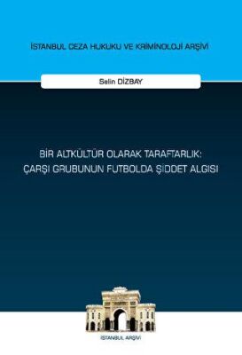 Bir Altkültür Olarak Taraftarlık: Çarşı Grubunun Futbolda Şiddet Algısı - 1