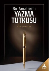 Bir Amatörün Yazma Tutkusu - Sonçağ Yayınları