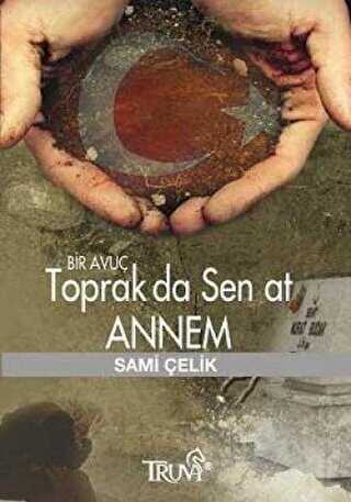 Bir Avuç Toprak Da Sen At Annem - Truva Yayınları