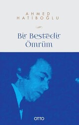 Bir Bestedir Ömrüm Türk Musikisine Vakfedilmiş Bir Hayatın Hikayesi - Otto Yayınları