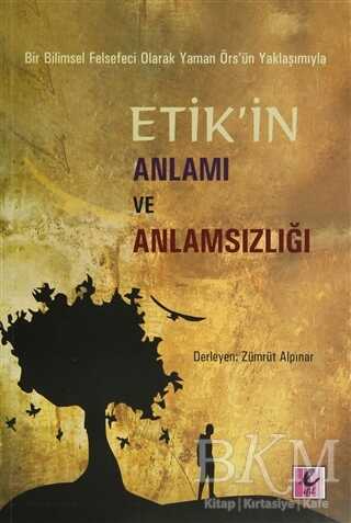 Bir Bilimsel Felsefeci Olarak Yaman Örs’ün Yaklaşımıyla Etik’in Anlamı ve Anlamsızlığı - Efil Yayınevi