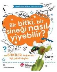 Bir Bitki, Bir Sineği Nasıl Yiyebilir? ve Bitkiler Hakkında İlgi Çekici Bilgiler - Koç Üniversitesi Yayınları