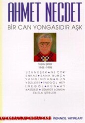 Bir Can Yongasıdır Aşk Toplu Şiirler 1948-1998 Uzuneşek - Ne Çok Enkaz - Sana Bunca Yangından - Gün Yüzleri - İnegöl Hey İnegöl - Kün - Ay Kasidesi - Zümrüt Longa - Ek: İlk Şiirler - İnsancıl Yayınları