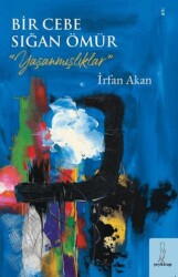 Bir Cebe Sığan Ömür - Yaşanmışlıklar - Şey Kitap