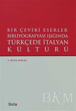 Bir Çeviri Eserler Bibliyografyası Işığında Türkçede italyan Kültürü - Beta Yayınevi