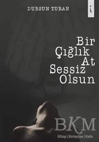 Bir Çığlık At Sessiz Olsun - İkinci Adam Yayınları