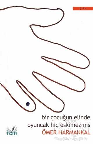 Bir Çocuğun Elinde Oyuncak Hiç Eskimezmiş - İzan Yayıncılık