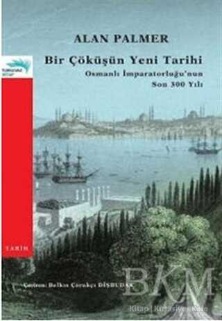 Bir Çöküşün Yeni Tarihi: Osmanlı İmparatorluğu’nun Son 300 Yılı