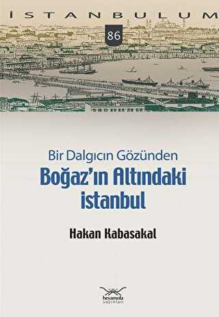 Bir Dalgıcın Gözünden Boğaz’ın Altındaki İstanbul - Heyamola Yayınları