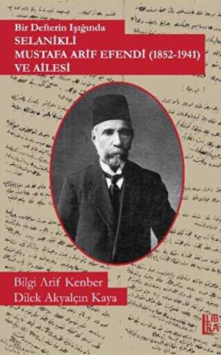 Bir Defterin Işığında Selanikli Mustafa Arif Efendi 1852-1941 ve Ailesi