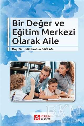 Bir Değer ve Eğitim Merkezi Olarak Aile - Pegem Akademi Yayıncılık