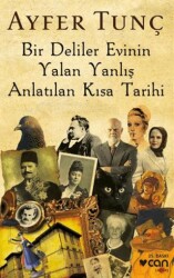 Bir Deliler Evinin Yalan Yanlış Anlatılan Kısa Tarihi - Can Yayınları