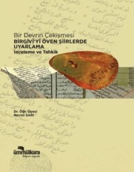 Bir Devrin Çekişmesi - Birgivi`yi Öven Şiirlerde Uyarlama İnceleme ve Tahkik - Ümmülkura