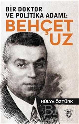 Bir Doktor ve Politika Adamı: Behçet Uz - Dorlion Yayınları