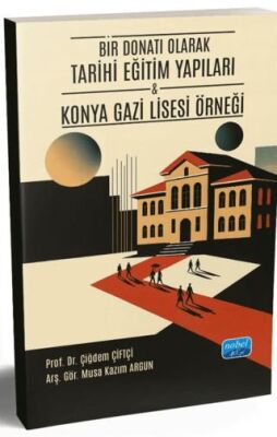 Bir Donatı Olarak Tarihi Eğitim Yapıları - Konya Gazi Lisesi Örneği - 1