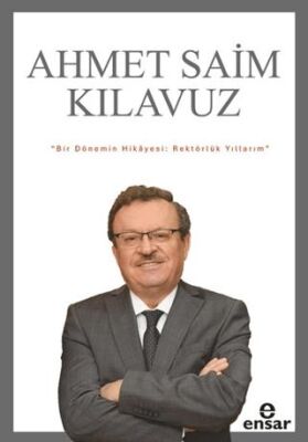 Bir Dönemin Hikayesi: Rektörlük Yıllarım - 1