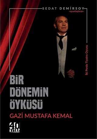 Bir Dönemin Öyküsü: Gazi Mustafa Kemal - 40 Kitap