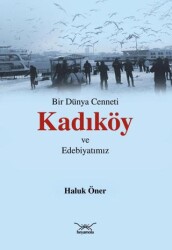 Bir Dünya Cenneti Kadıköy ve Edebiyatımız - Heyamola Yayınları