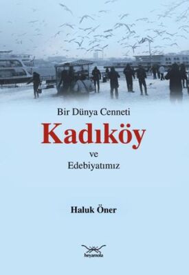 Bir Dünya Cenneti Kadıköy ve Edebiyatımız - 1