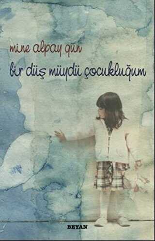 Bir Düş Müydü Çocukluğum - Beyan Yayınları