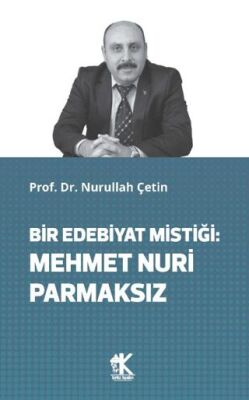 Bir Edebiyat Mistiği: Mehmet Nuri Parmaksız - 1