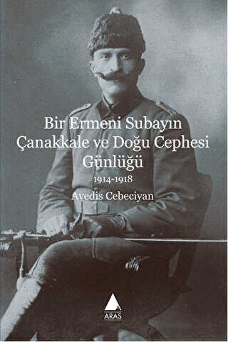 Bir Ermeni Subayın Çanakkale ve Doğu Cephesi Günlüğü 1914-1918 - Aras Yayıncılık