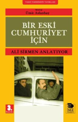 Bir Eski Cumhuriyet İçin Ali Sirmen Anlatıyor - 1