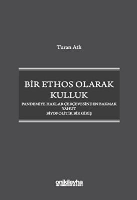 Bir Ethos Olarak Kulluk - Pandemiye Haklar Çerçevesinden Bakmak Yahut Biyopolitik Bir Giriş - 1