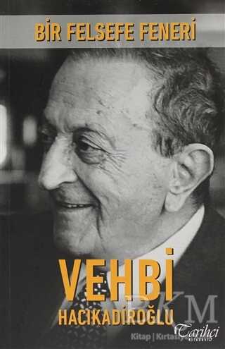 Bir Felsefe Feneri: Vehbi Hacıkadiroğlu - Tarihçi Kitabevi